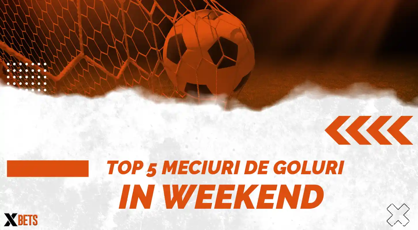 Top 5 partide cu potential de goluri in weekend