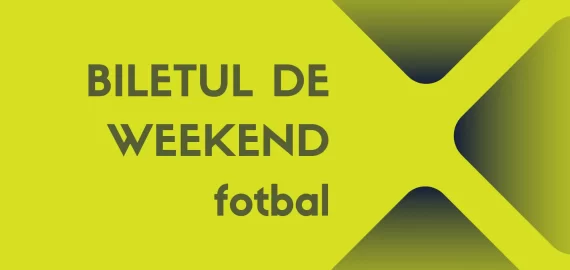 Biletul de weekend din fotbal