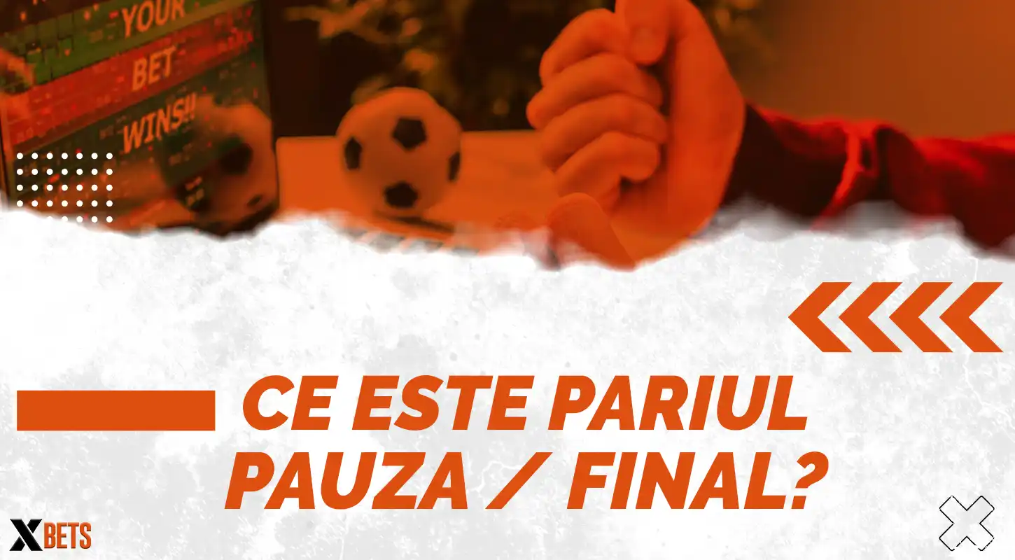 Ce este pariul pauză/final și care e diferența față de pauză sau final?