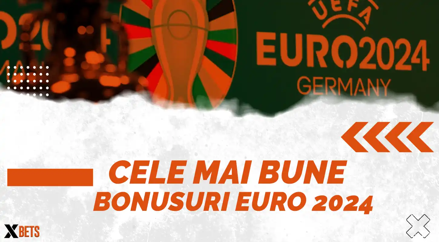Cele mai bune bonusuri pentru EURO 2024