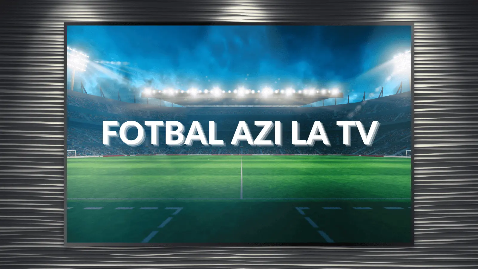 Fotbal azi la tv