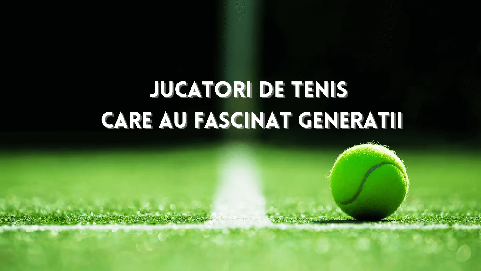 Tenis la superlativ Jucatori de tenis care au fascinat generatii
