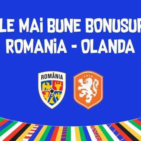 Cele mai bune bonusuri pentru România vs Olanda