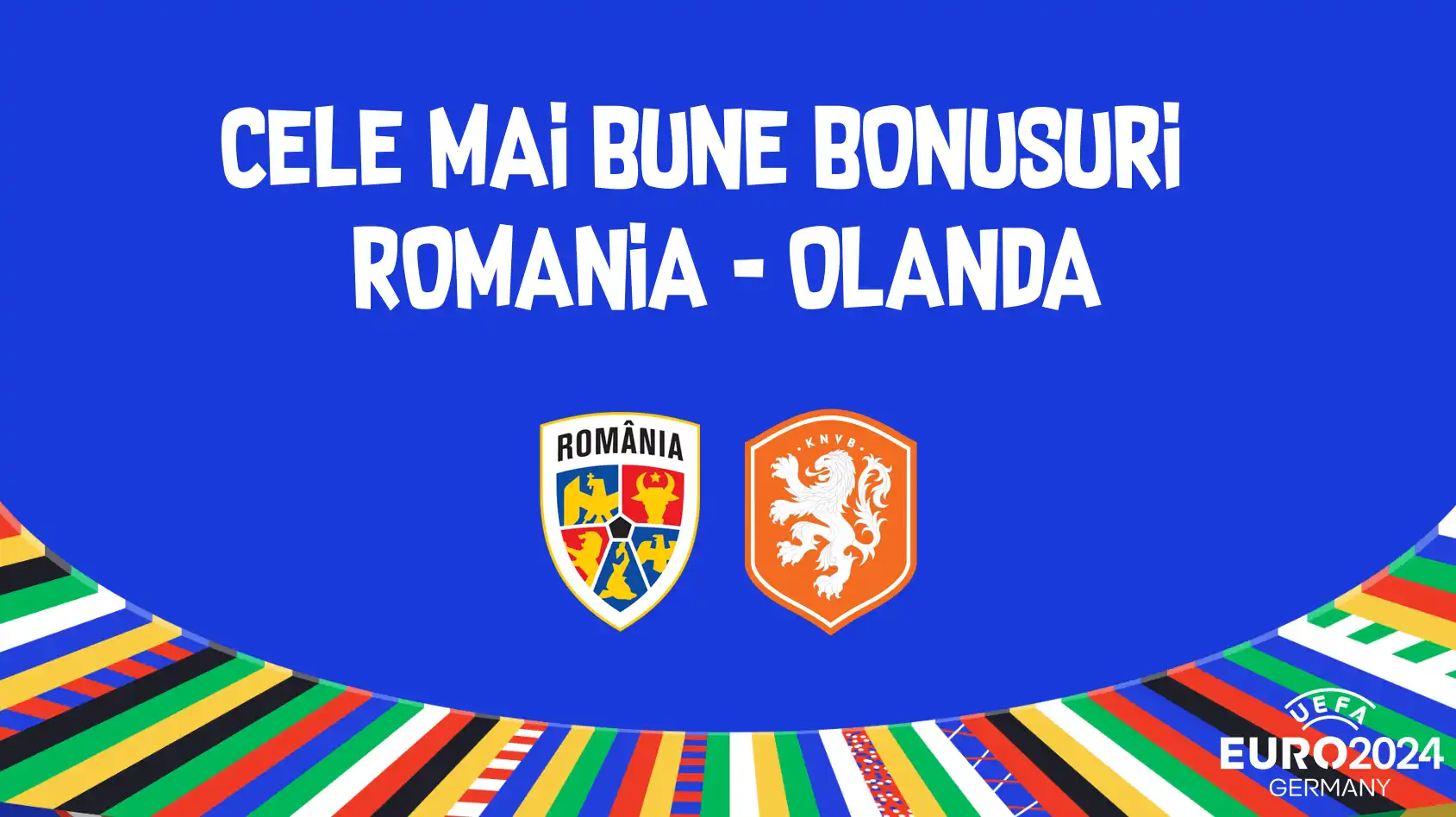 Cele mai bune bonusuri pentru România vs Olanda