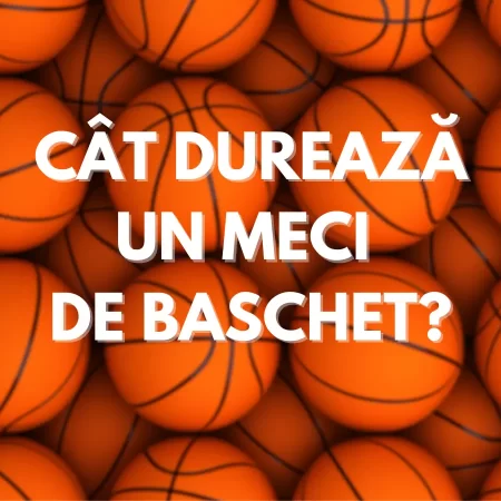 Cât durează un meci de baschet?