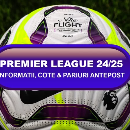 Premier League 2024/2025: informații, cote pariuri și pariuri antepost