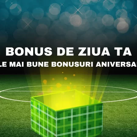 Bonus de ziua ta – cele mai bune bonusuri aniversare la pariuri sportive și casino online