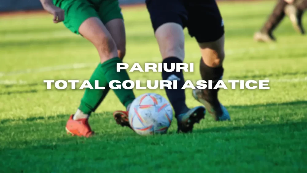 Pariuri pe total goluri asiatice Ce trebuie să știi pentru a înțelege cum funcționează