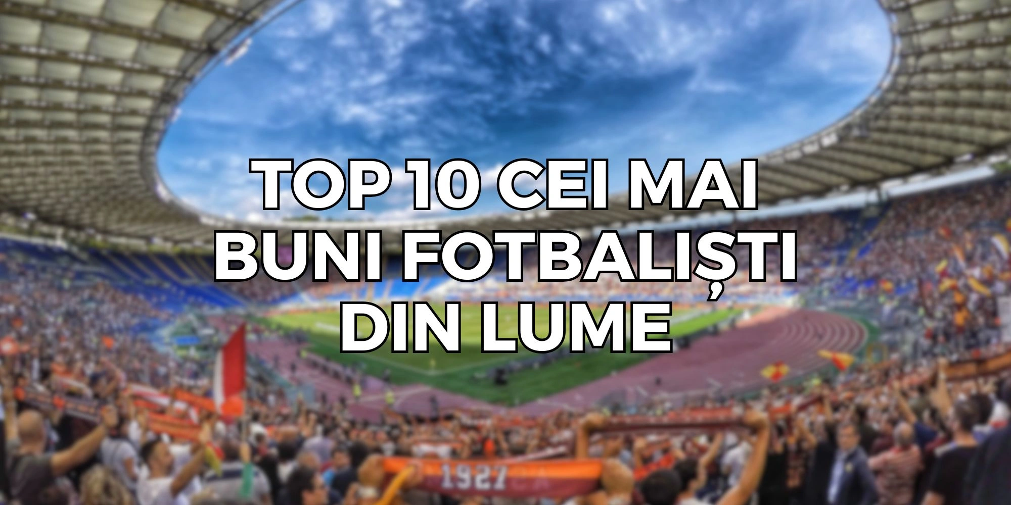 Top 10 cei mai buni fotbaliști din lume