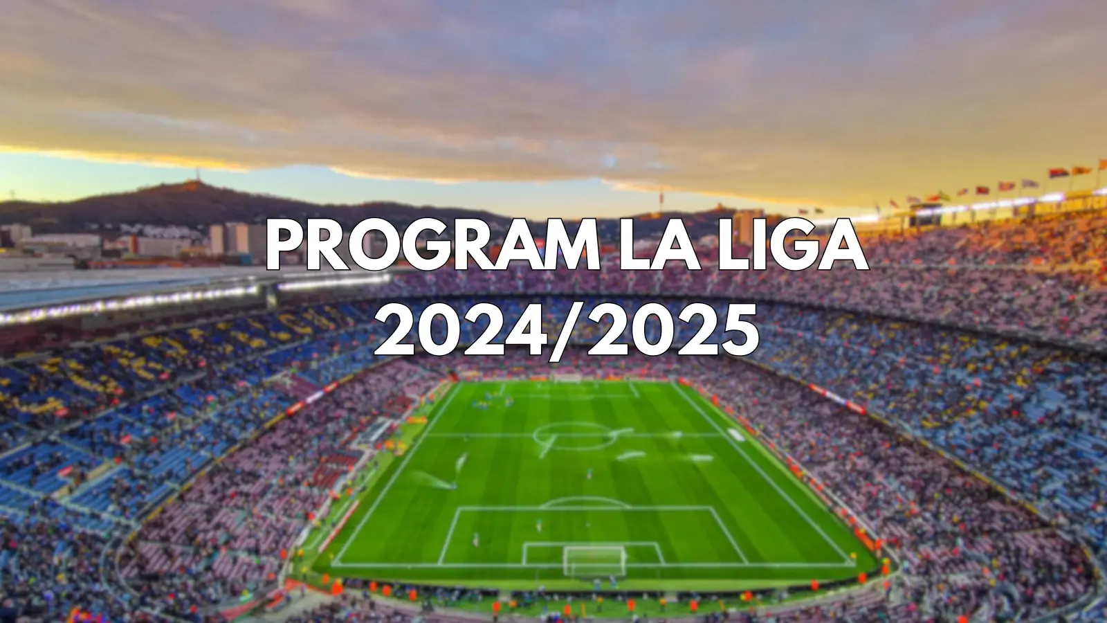 Program La Liga Calendarul Complet cu meciurile Sezonului 2024 2025