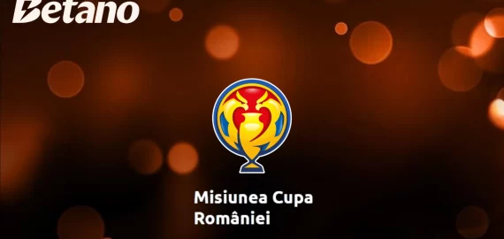 Acceptă Misiunea Cupa României Betano și câștigă 150 lei FreeBet