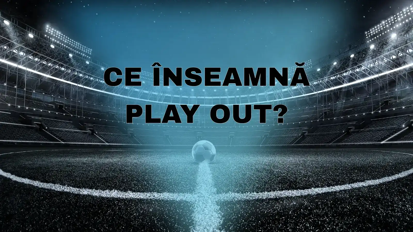 Ce înseamnă Play Out și de ce este important