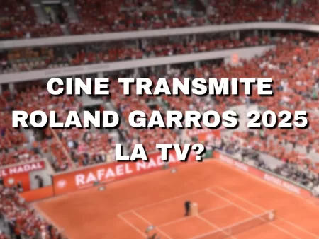 Cine transmite Roland Garros 2025 la TV?