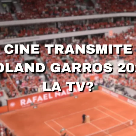 Cine transmite Roland Garros 2025 la TV?