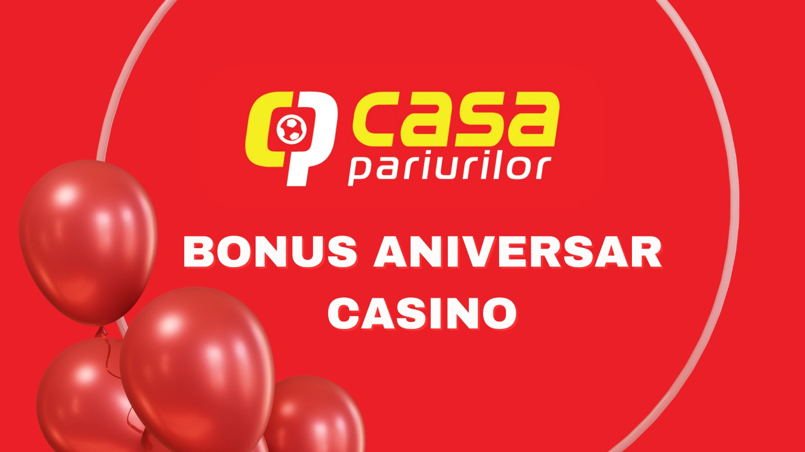 Casa Pariurilor bonus aniversar casino 2025