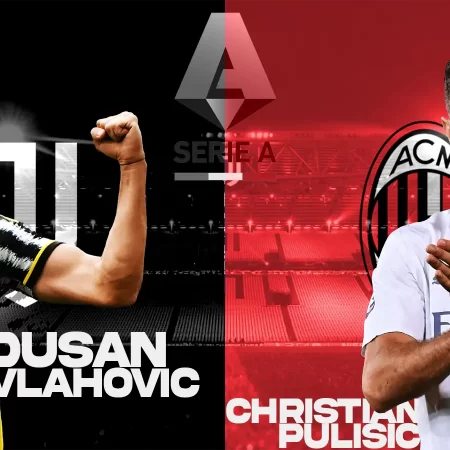 Juventus – Milan: Duelul golgheterilor din Serie A, Vlahovic vs Pulisic?
