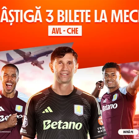 Distribuie pariuri pe Betano Social și câștigă bilete la Aston Villa – Chelsea