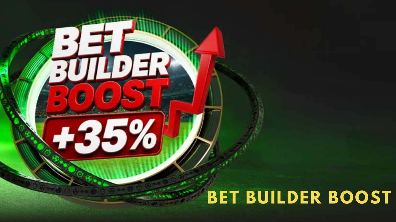 Bet Builder Boost – 35% în plus pentru Mondial