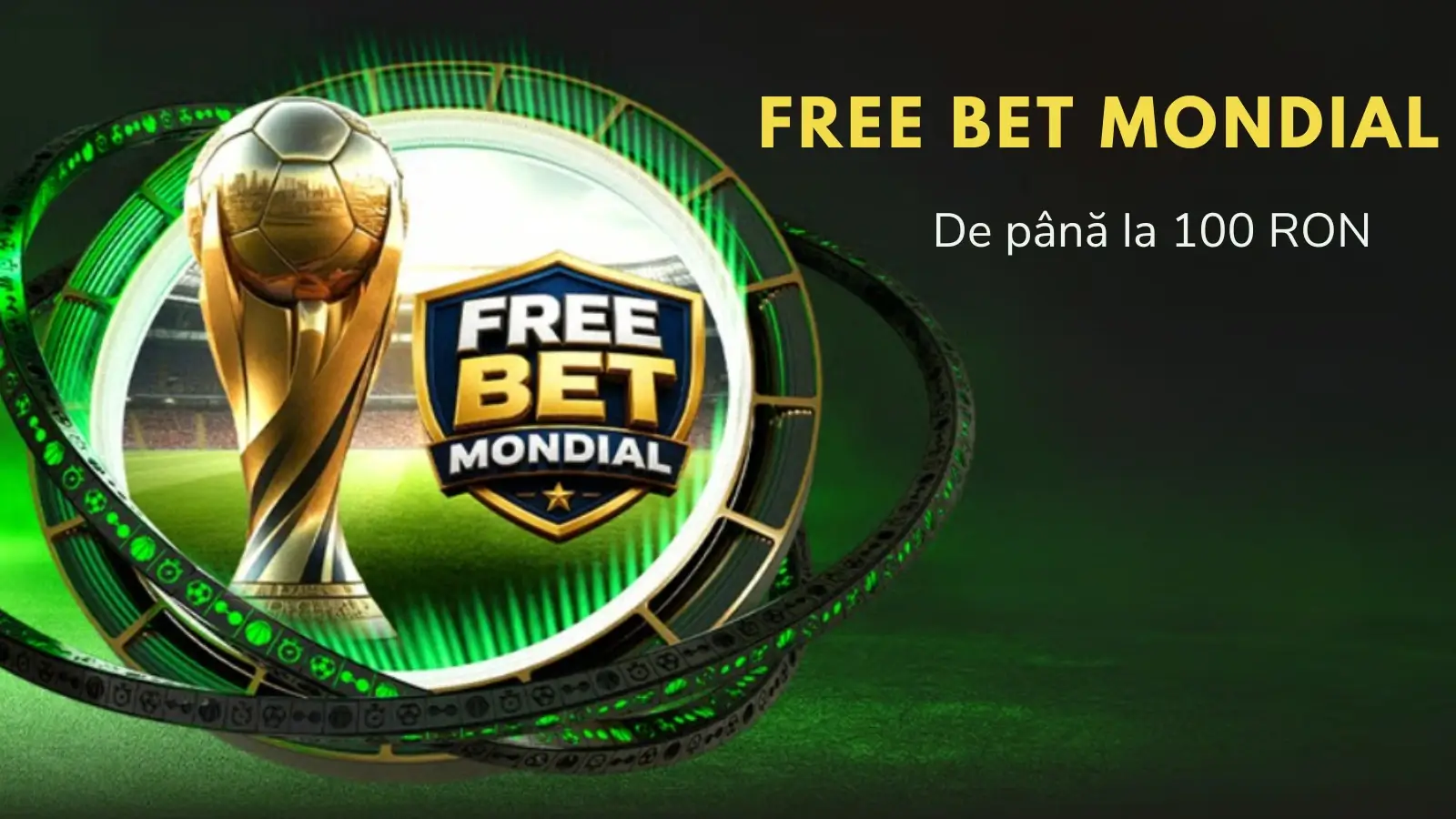 Free Bet Mondial – Până la 100 lei